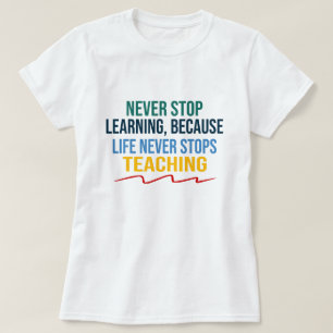 Das Leben hält nie davon ab, zu lehren T-Shirt