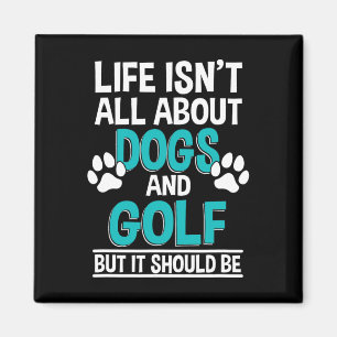 Das Leben handelt nicht nur von Hunden und Golf Magnet
