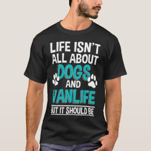 Das Leben handelt nicht nur von Hunden und Vanlife T-Shirt