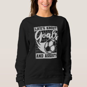 Das Leben handelt von Toren und Assists Fußball To Sweatshirt