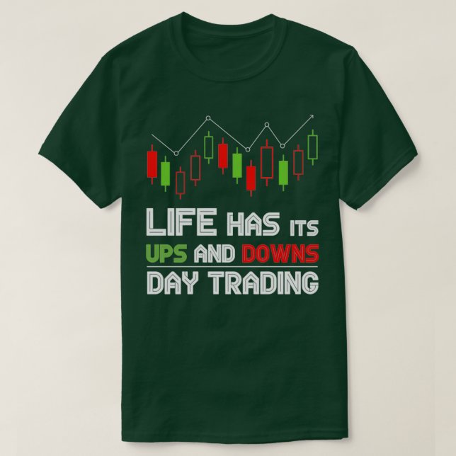 Das Leben hat seinen Ups and Downs Day Trading T-Shirt (Design vorne)