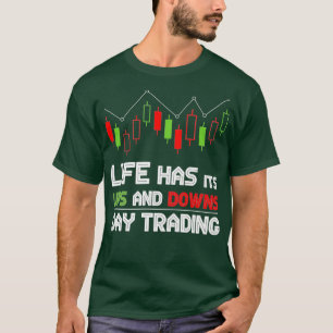 Das Leben hat seinen Ups and Downs Day Trading T-Shirt