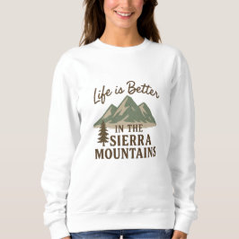 Das Leben in den Sierra Mountains ist besser Sweatshirt
