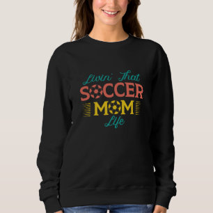 Das Leben in der Fußball-Mama Sweatshirt