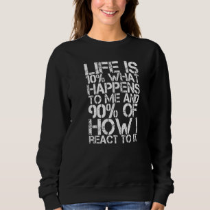 Das Leben ist 10, was mit mir geschieht, und 90 da Sweatshirt