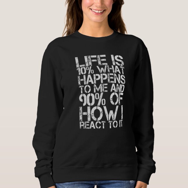 Das Leben ist 10, was mit mir geschieht, und 90 da Sweatshirt (Vorderseite)