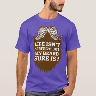 Das Leben ist 39t perfekt, aber mein Bart sicher i T-Shirt