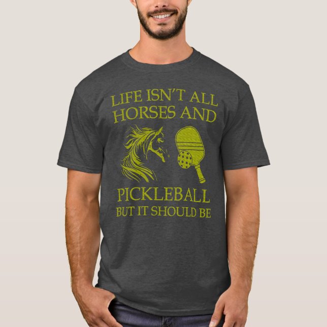 Das Leben ist alles Pferde und Pickleball, aber es T-Shirt (Vorderseite)
