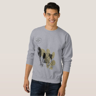Das Leben ist angenehmer mit einem Hund an deiner Sweatshirt