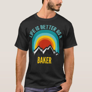Das Leben ist besser als Bäcker T-Shirt