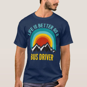 Das Leben ist besser als der Busfahrer T-Shirt