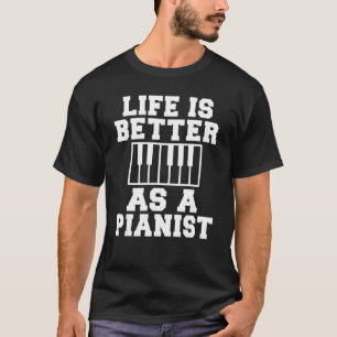 Das Leben ist besser als der Pianist Musician Pian T-Shirt