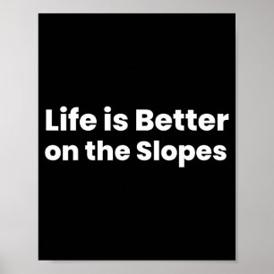 Das Leben ist besser am Hang beim Skifahren Poster