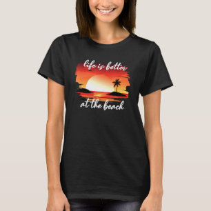 Das Leben ist besser am Strand T-Shirt
