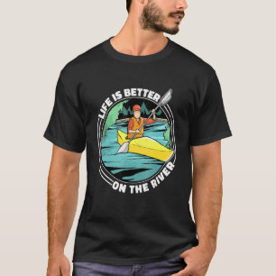 Das Leben ist besser auf dem Fluss Kayak Kanu Bekl T-Shirt