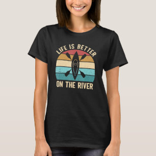 Das Leben ist besser auf dem Fluss Outdoor Kanu Ka T-Shirt