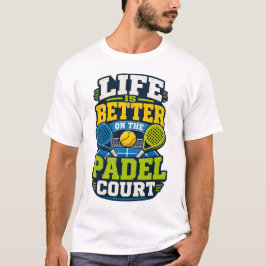 Das Leben ist besser auf dem Padel-Court Sports T-Shirt