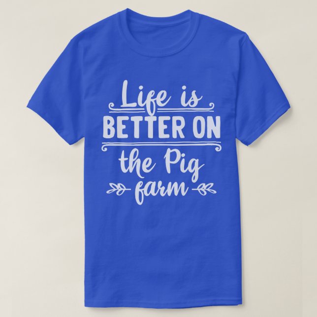 Das Leben ist besser auf dem Schweinezuchtbetrieb  T-Shirt (Design vorne)
