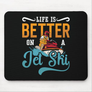 Das Leben ist besser auf einem Jet Ski Jet Ski Was Mousepad