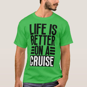 Das Leben ist besser auf einer Kreuzfahrt 25 T-Shirt