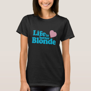 Das Leben ist besser Blonde T-Shirt