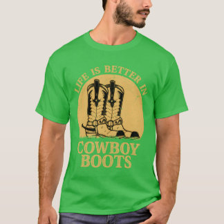 Das Leben ist besser in Cowboy-Stiefeln Western Co T-Shirt