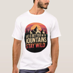 Das Leben ist besser in den Bergen Bleibe Wild Vin T-Shirt