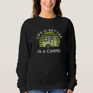 Das Leben ist besser in einem Campingplatz Sweatshirt