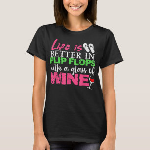 Das Leben ist besser in Flip Flops mit einem Glas  T-Shirt