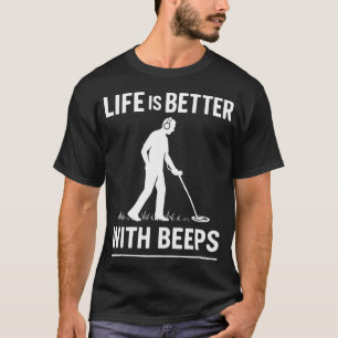 Das Leben ist besser mit Beeps Metal Detecting Fun T-Shirt