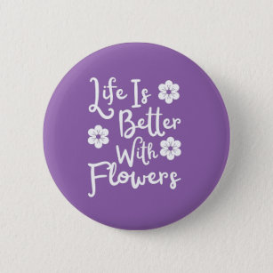 Das Leben ist besser mit Blume Button