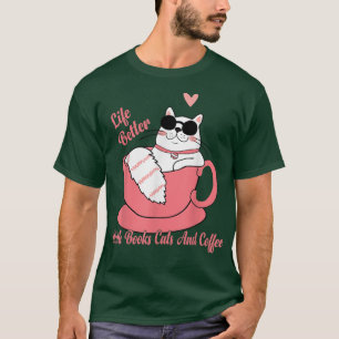 Das Leben ist besser mit Büchern, Katzen und Kaffe T-Shirt