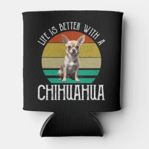 Das Leben ist besser mit Chihuahua Dosenkühler