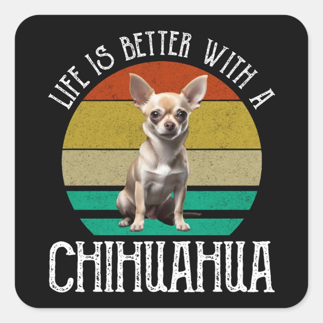 Das Leben ist besser mit Chihuahua Quadratischer Aufkleber (Vorderseite)