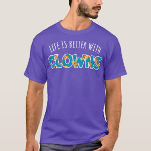 Das Leben ist besser mit Clowns klassisches T-Shir T-Shirt