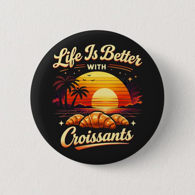 Das Leben ist besser mit Croissants Button (Vorderseite)