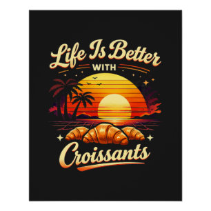 Das Leben ist besser mit Croissants Poster