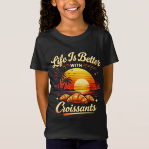Das Leben ist besser mit Croissants T-Shirt