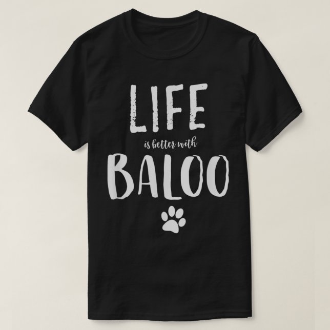 Das Leben ist besser mit dem Baloo Hundenamen T-Shirt (Design vorne)