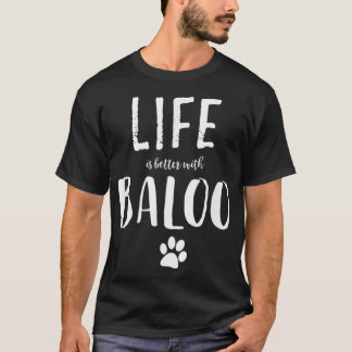 Das Leben ist besser mit dem Baloo Hundenamen T-Shirt