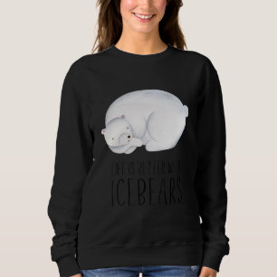 Das Leben ist besser mit dem Eisbären Süße Tier Ku Sweatshirt