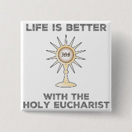 Das Leben ist besser mit dem Heiligen Eucharisten Button