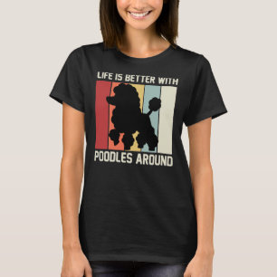 Das Leben ist besser mit den Poodlen um Poodle Lie T-Shirt