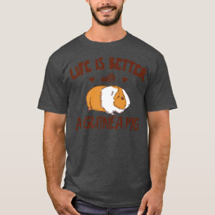 Das Leben ist besser mit der Guinea Schweinefleisc T-Shirt