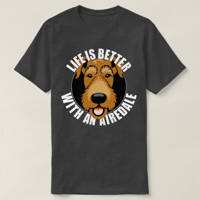 Das Leben ist besser mit einem Airedale Terrier Do T-Shirt (Design vorne)