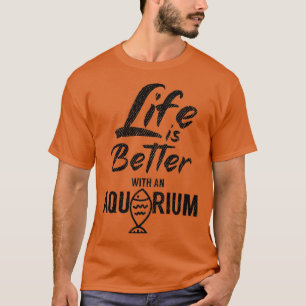 Das Leben ist besser mit einem Aquarium 2 T-Shirt