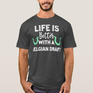 Das Leben ist besser mit einem belgischen Entwurf T-Shirt