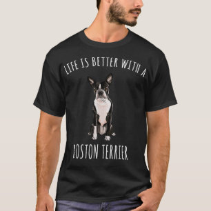 Das Leben ist besser mit einem Boston Terrier Hund T-Shirt
