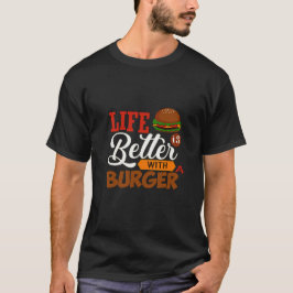 Das Leben ist besser mit einem Burger T-Shirt