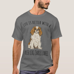 Das Leben ist besser mit einem Cavalier King Charl T-Shirt
